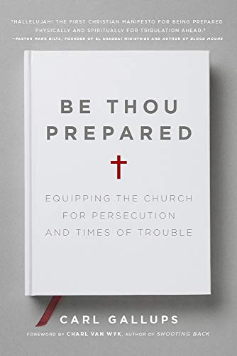 Be Thou Prepared: Equipping the Church for Persecution and Times of Trouble